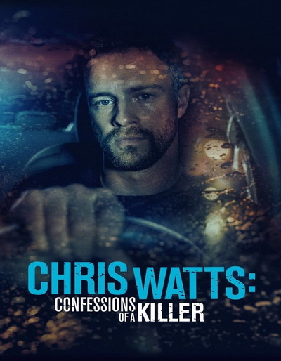 CHRIS WATTS- CONFESSIONS OF A KILLER (2020)