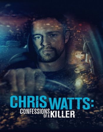 CHRIS WATTS- CONFESSIONS OF A KILLER (2020)