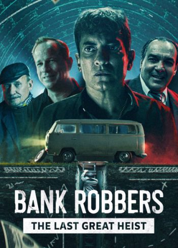 Bank Robbers The Last Great Heist (2022) ปล้นใหญ่ครั้งสุดท้าย