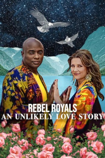 รักเหลือเชื่อของเชื้อพระวงศ์หัวขบถ Rebel Royals: An Unlikely Love Story (2025)