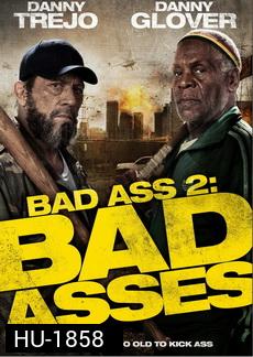 Bad Ass 2  Bad Asses เก๋าโหดโคตรระห่ำ 2