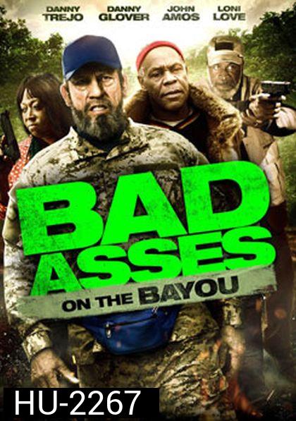 Bad Asses On The Bayou เก๋าโหดโคตรระห่ำ