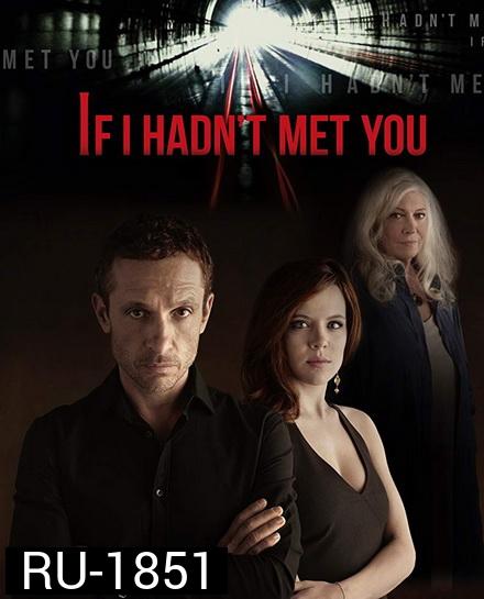 If I Hadnt Met You Season 1 ถ้าเราไม่ได้พบกัน