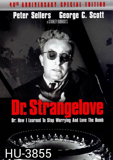 Dr. Strangelove or How I Learned to Stop Worrying and Love the Bomb 1964