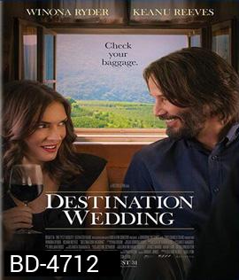 Destination Wedding (2018) ไปงานแต่งเขา แต่เรารักกัน