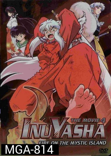 Inuyasha the Movie 4 Fire on the Mystic Island (2004) อินุยาฉะ เทพอสูรจิ้งจอกเงิน เดอะมูฟวี่ 4 เปลวเพลิงแห่งเกาะลี้ลับ