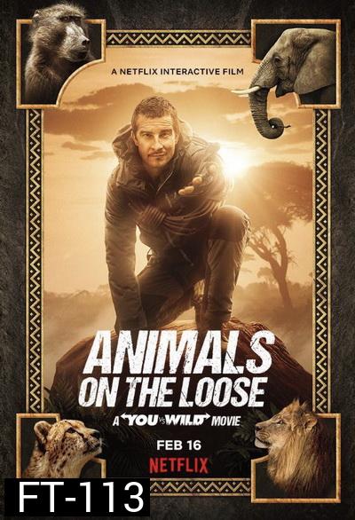 Animals on the Loose A You vs. Wild Movie (2021) ผจญภัยสุดขั้วกับแบร์ กริลส์ เดอะ มูฟวี่