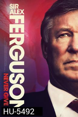 Sir Alex Ferguson: Never Give In (2021)