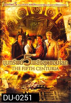 The Fifth Centuria ขุมทรัพย์ 5 พลังสุดขอบโลก