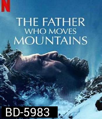 The Father Who Moves Mountains (2021) ภูเขามิอาจกั้น