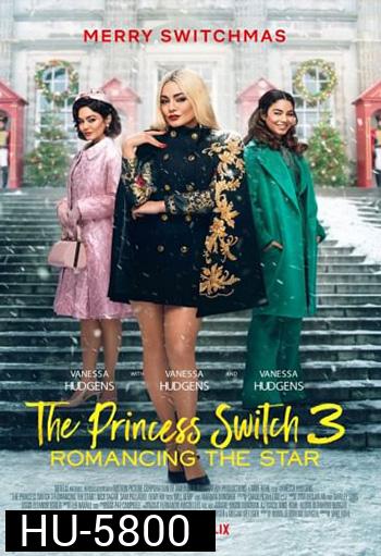 The Princess Switch 3 Romancing the Star เดอะ ปริ๊นเซส สวิตช์ 3 ไขว้ค้าหาดาว