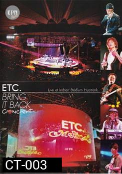 ETC. BRING IT BACK CONCERT บันทึกการแสดงสด ETC