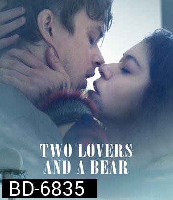 Two Lovers and a Bear (2016) สองเราชั่วนิรันดร์