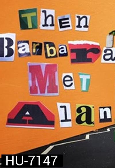 Then Barbara Met Alan (2022) เมื่อบาร์บาร่าพบอลัน