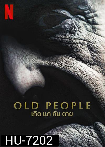 Old People (2022) เกิด แก่ กัน ตาย