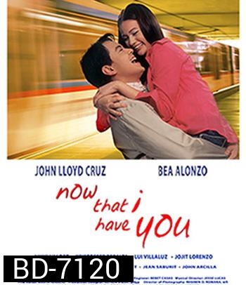 Now That I Have You (2004) เมื่อฉันมีเธอ