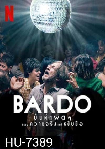 Bardo: False Chronicle of a Handful of Truths (2022) BARDO บันทึกผิดๆ ของความจริงแค่หยิบมือ