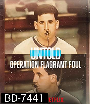 Untold Operation Flagrant Foul (2022) ฟาวล์เกินกว่าเหตุ
