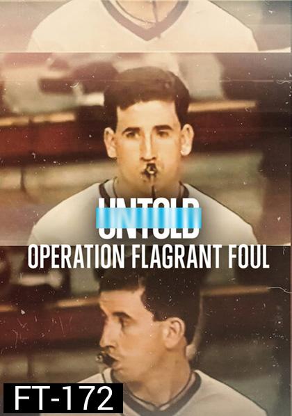 Untold Operation Flagrant Foul (2022) ฟาวล์เกินกว่าเหตุ